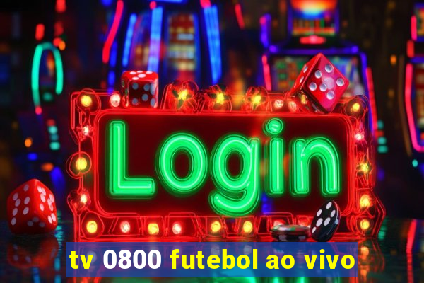 tv 0800 futebol ao vivo